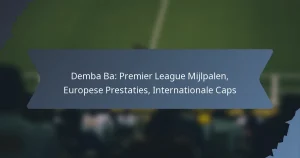 Demba Ba: Premier League Mijlpalen, Europese Prestaties, Internationale Caps