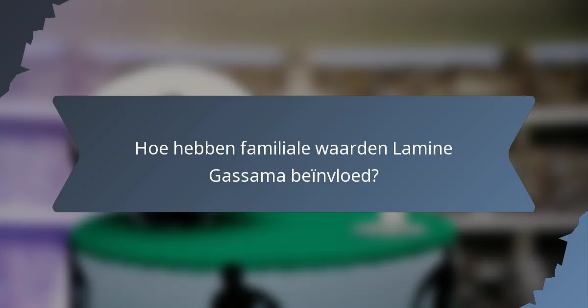 Hoe hebben familiale waarden Lamine Gassama beïnvloed?
