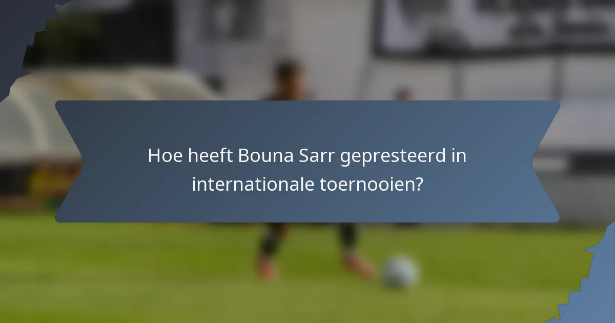 Hoe heeft Bouna Sarr gepresteerd in internationale toernooien?