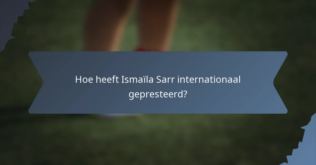 Hoe heeft Ismaïla Sarr internationaal gepresteerd?
