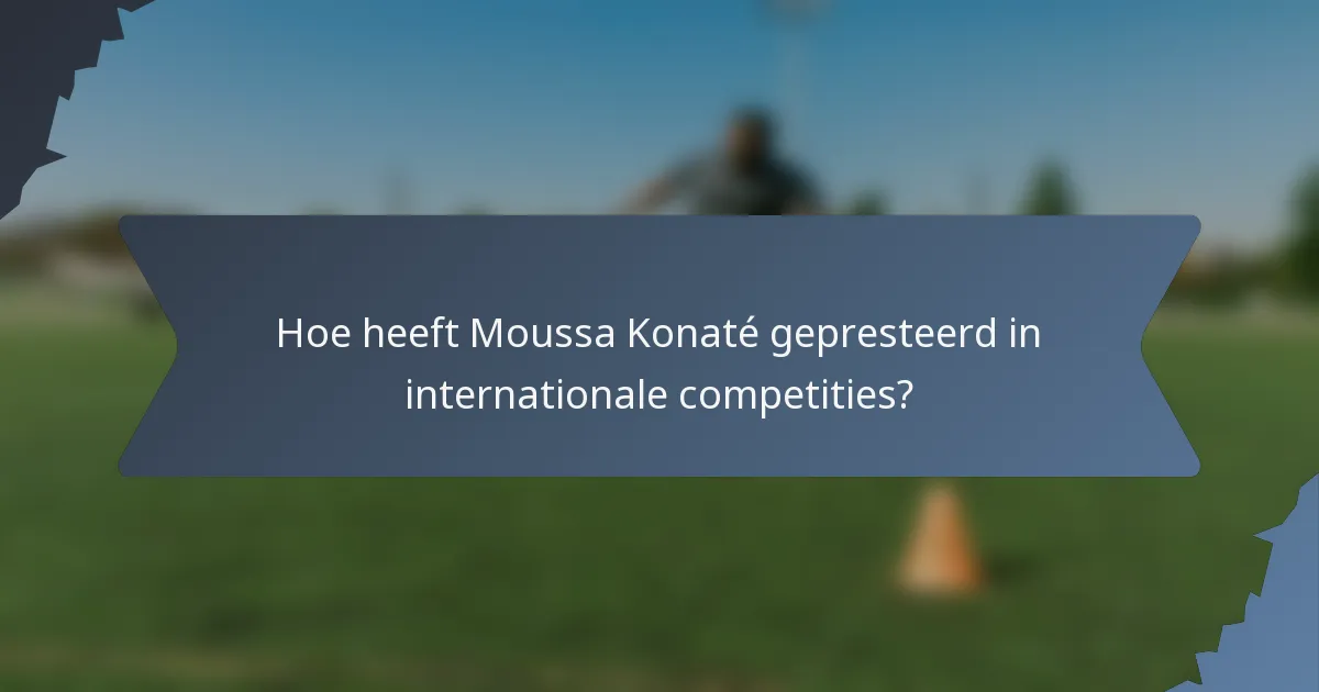 Hoe heeft Moussa Konaté gepresteerd in internationale competities?