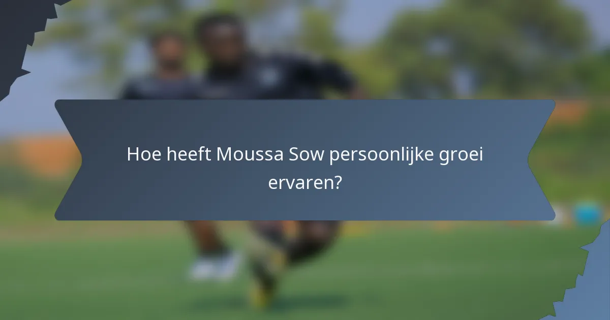 Hoe heeft Moussa Sow persoonlijke groei ervaren?