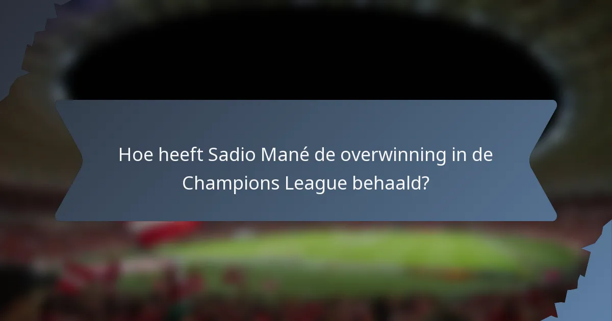 Hoe heeft Sadio Mané de overwinning in de Champions League behaald?