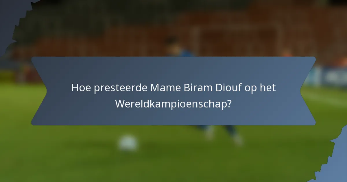 Hoe presteerde Mame Biram Diouf op het Wereldkampioenschap?