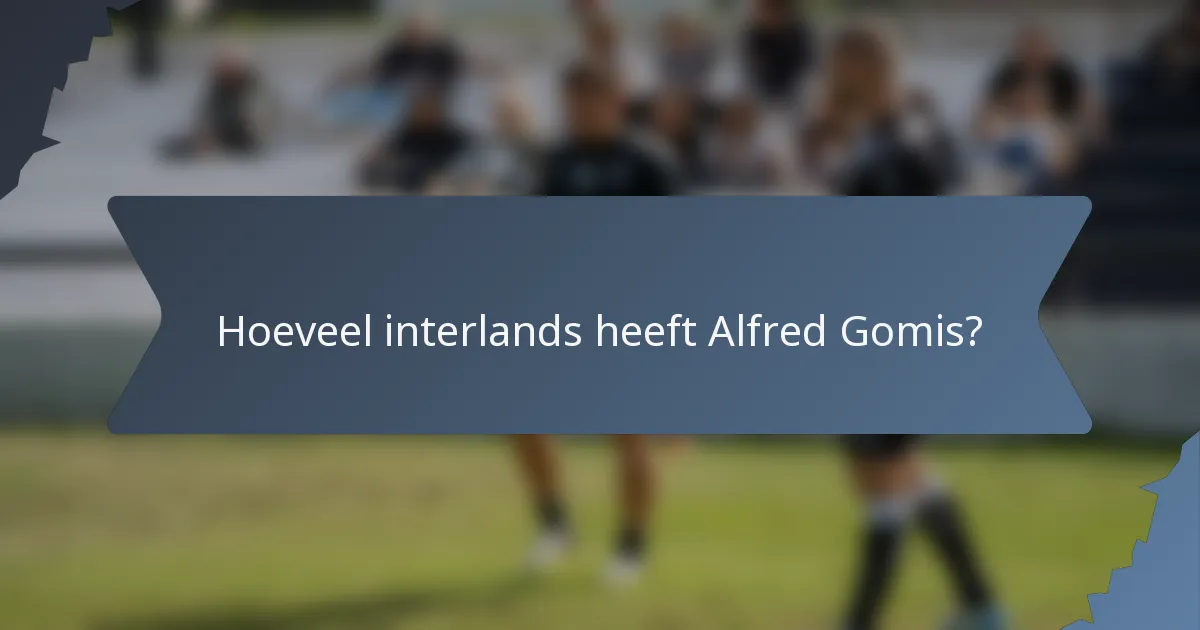 Hoeveel interlands heeft Alfred Gomis?