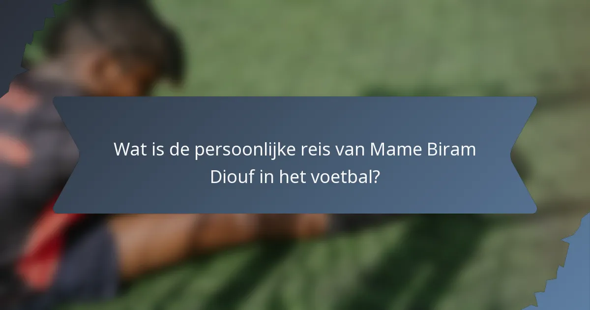 Wat is de persoonlijke reis van Mame Biram Diouf in het voetbal?