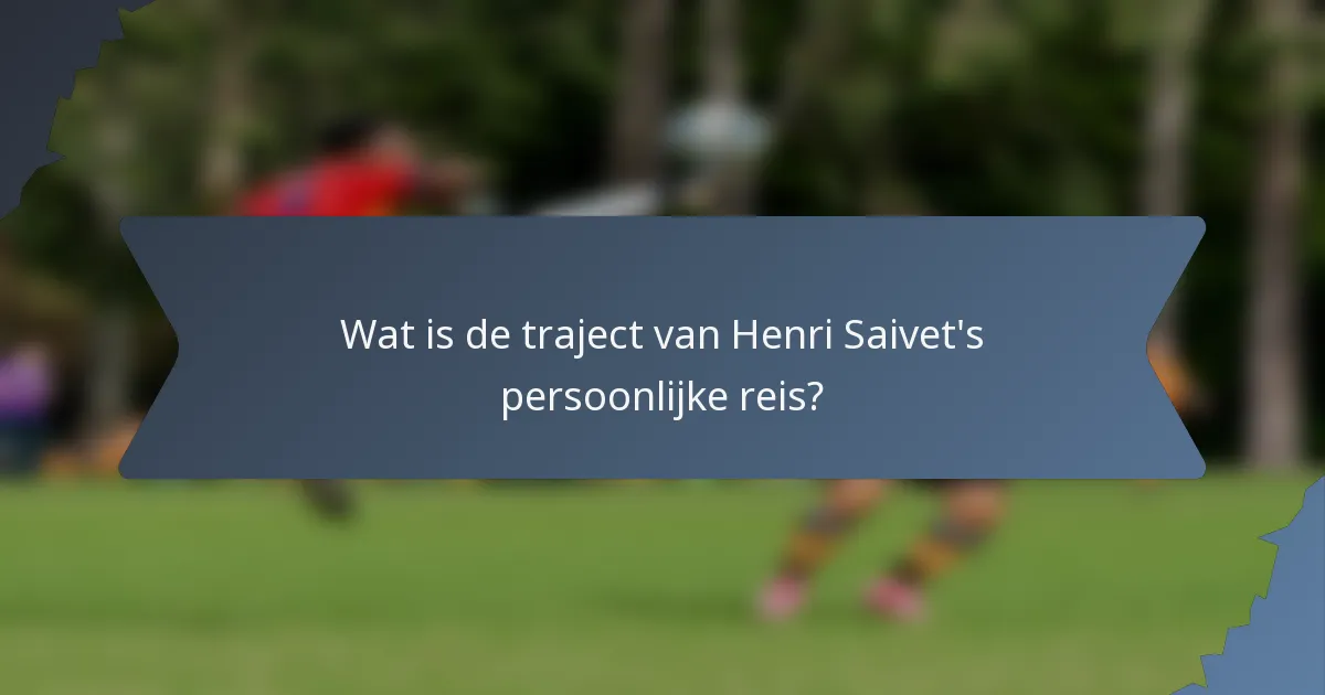 Wat is de traject van Henri Saivet's persoonlijke reis?