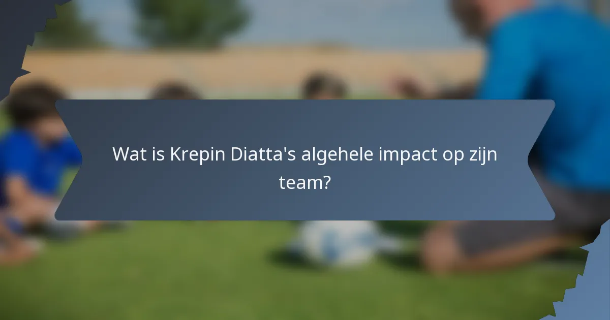 Wat is Krepin Diatta's algehele impact op zijn team?