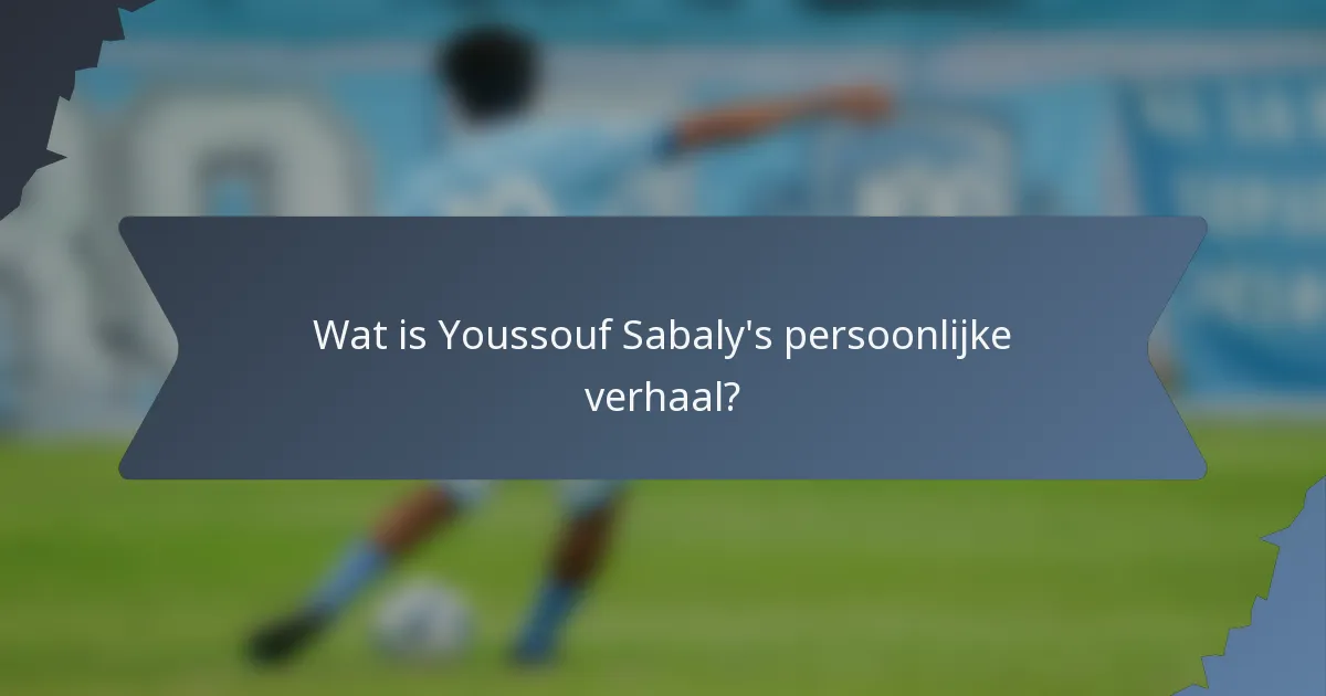 Wat is Youssouf Sabaly's persoonlijke verhaal?