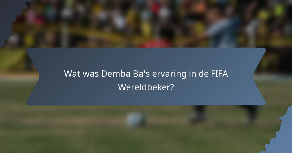 Wat was Demba Ba's ervaring in de FIFA Wereldbeker?