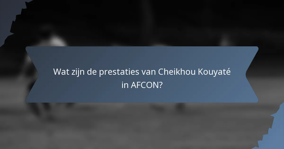 Wat zijn de prestaties van Cheikhou Kouyaté in AFCON?