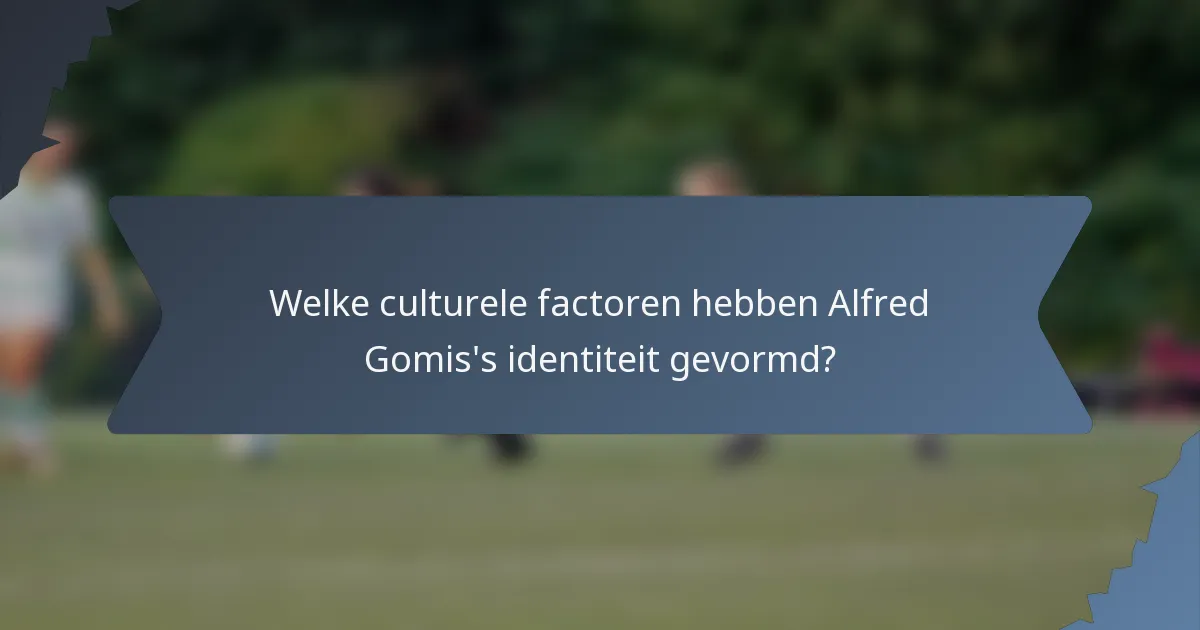 Welke culturele factoren hebben Alfred Gomis's identiteit gevormd?