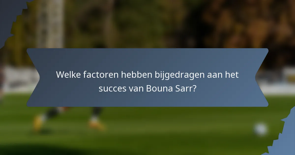 Welke factoren hebben bijgedragen aan het succes van Bouna Sarr?