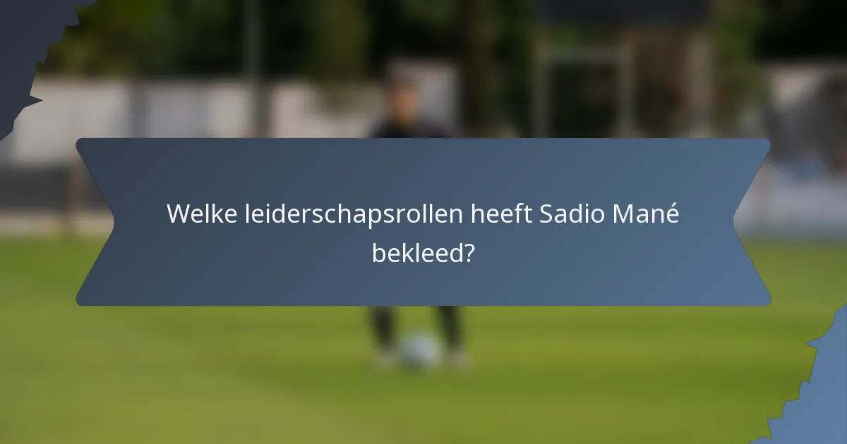 Welke leiderschapsrollen heeft Sadio Mané bekleed?