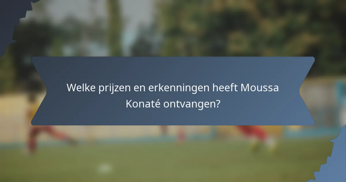 Welke prijzen en erkenningen heeft Moussa Konaté ontvangen?
