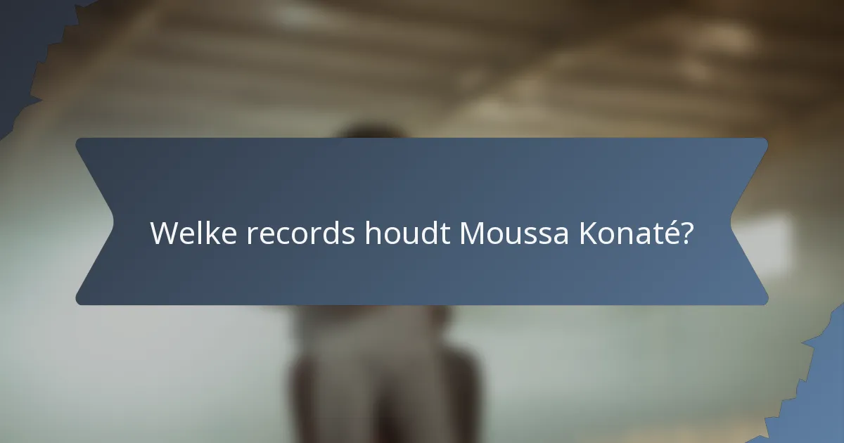 Welke records houdt Moussa Konaté?